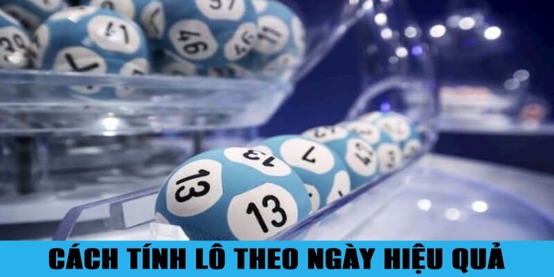 Cách Tính Lô Theo Ngày Ăn Đậm Được Chuyên Gia Tiết Lộ 5 Các cách tính lô theo ngày hiệu quả hay được áp dụng