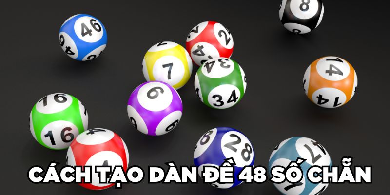 Tổng Hợp 6 Cách Lập Dàn Đề 48 Số Đỉnh Chóp Thắng Đậm 5 Cách tạo dàn đề 48 số chẵn