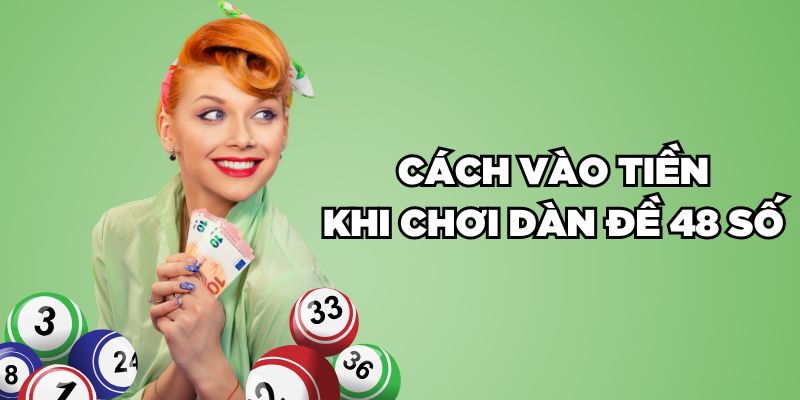 Tổng Hợp 6 Cách Lập Dàn Đề 48 Số Đỉnh Chóp Thắng Đậm 6 Cách vào tiền khi chơi dàn đề 48 số