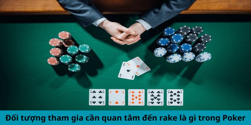 Rake Là Gì Trong Poker? Giải Thích Chi Tiết Cho Newbie 5 Đối tượng tham gia cần quan tâm đến rake là gì trong Poker