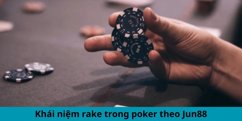 Rake Là Gì Trong Poker? Giải Thích Chi Tiết Cho Newbie 4 Khái niệm rake trong Poker theo Jun88