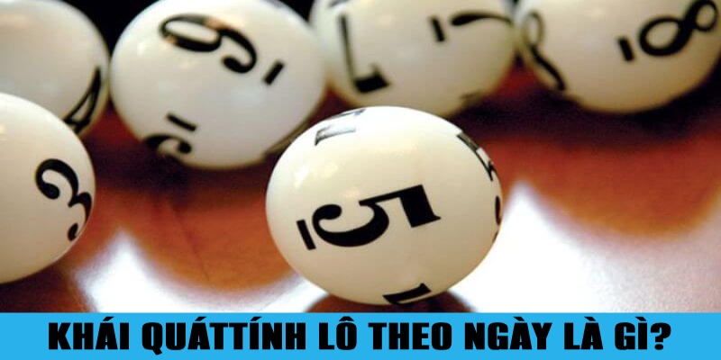 Cách Tính Lô Theo Ngày Ăn Đậm Được Chuyên Gia Tiết Lộ 4 Khái quát về phương pháp tính lô theo ngày