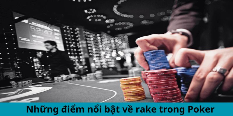 Rake Là Gì Trong Poker? Giải Thích Chi Tiết Cho Newbie 6 Những điểm nổi bật về rake trong Poker