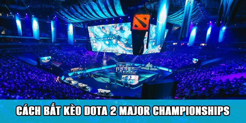 Cá Cược Dota 2 Major Championships Cuốn Hút Trên Jun88 6 Cách đặt cược kèo Dota 2 Major Championships trên Jun88