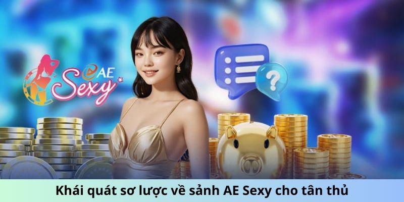 Sảnh AE Sexy - Phong Cách Chơi Mới, Hấp Dẫn Khó Cưỡng 4 Khái quát sơ lược về sảnh AE Sexy cho tân thủ