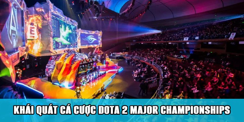Cá Cược Dota 2 Major Championships Cuốn Hút Trên Jun88 4 Khái quát về loại hình cá cược Dota 2 Major Championships