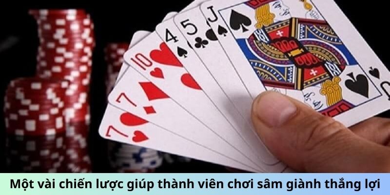 Sâm Lốc - Vài Mẹo Vặt Để Luôn Thắng Trong Mọi Ván Bài 6 Một vài chiến lược giúp thành viên chơi sâm giành thắng lợi