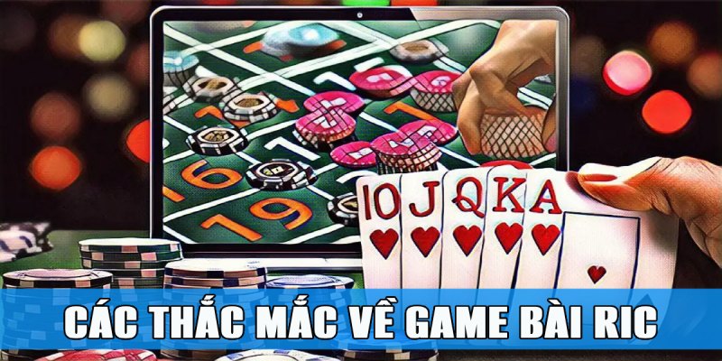 Game Bài Ric – Đấu Trí Kịch Tính Săn Thưởng Hoành Tráng 6 Những câu hỏi hay được nhắc đến khi sân chơi bài Ric