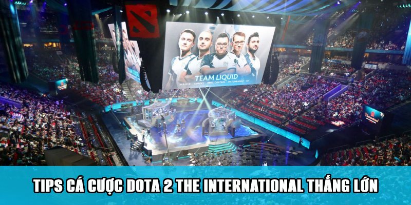 Cá Cược Dota 2 The International Mãn Nhãn Các Trận Đấu 6 Tips kiếm tiền thắng lớn từ kèo Dota 2 The International