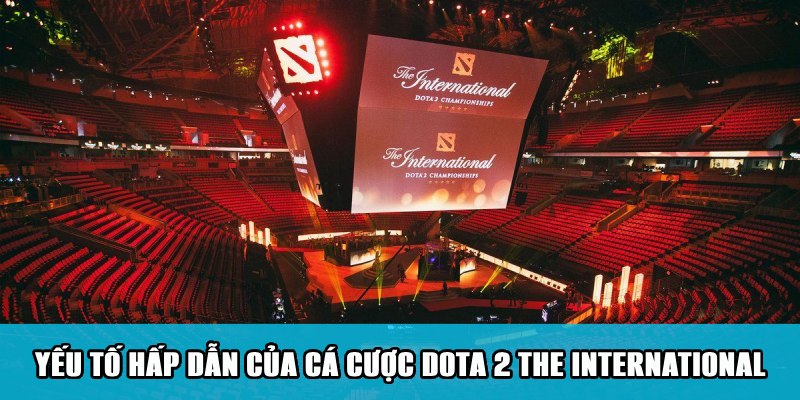 Cá Cược Dota 2 The International Mãn Nhãn Các Trận Đấu 5 Yếu tố hấp dẫn khi bắt kèo Dota 2 The International